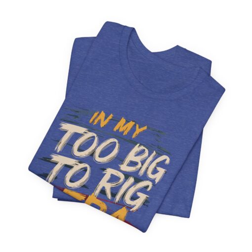 Too Big To Rig Era Tee - Image 5