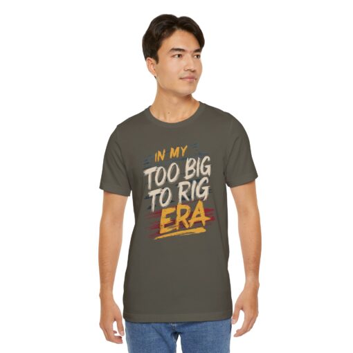 Too Big To Rig Era Tee - Image 78