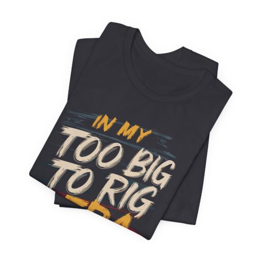 Too Big To Rig Era Tee - Image 92