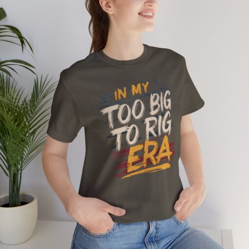 Too Big To Rig Era Tee - Image 82