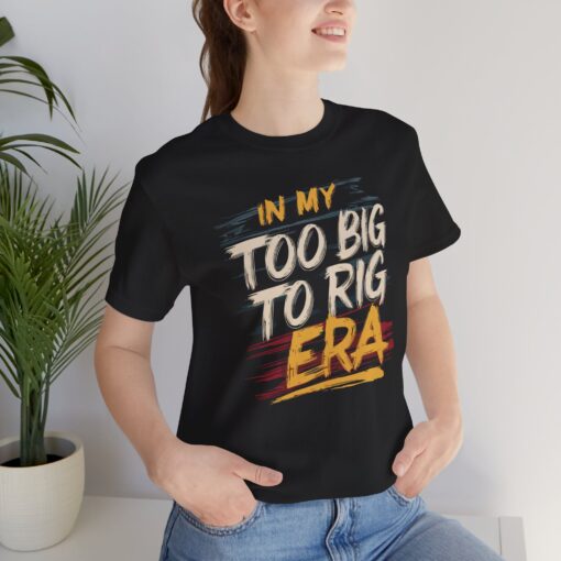 Too Big To Rig Era Tee - Image 53