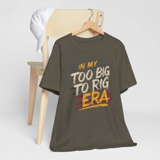 Too Big To Rig Era Tee - Image 66