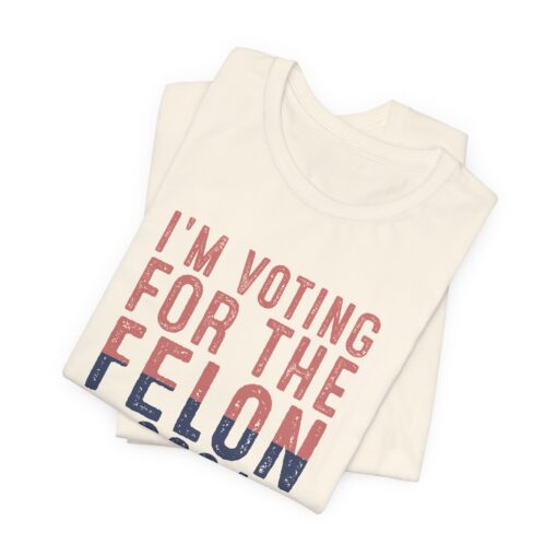 Voting for The Felon Tee - Image 63