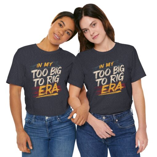 Too Big To Rig Era Tee - Image 200