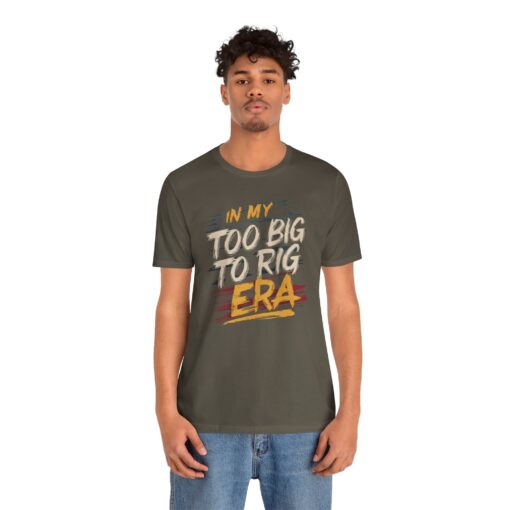 Too Big To Rig Era Tee - Image 70