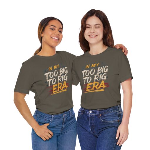 Too Big To Rig Era Tee - Image 85