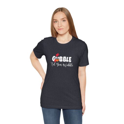 Gobble til You Wobble Thanksgiving Tee - Image 332