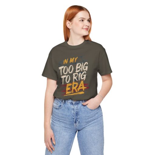 Too Big To Rig Era Tee - Image 76