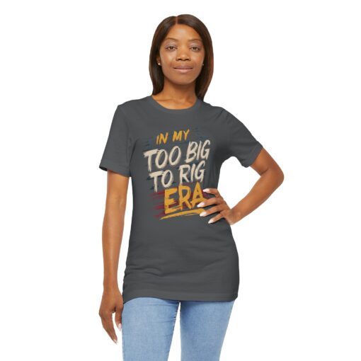 Too Big To Rig Era Tee - Image 167