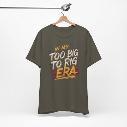 Too Big To Rig Era Tee - Image 65