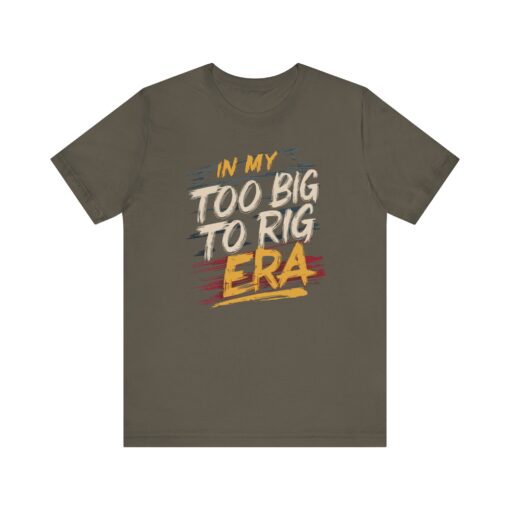 Too Big To Rig Era Tee - Image 59