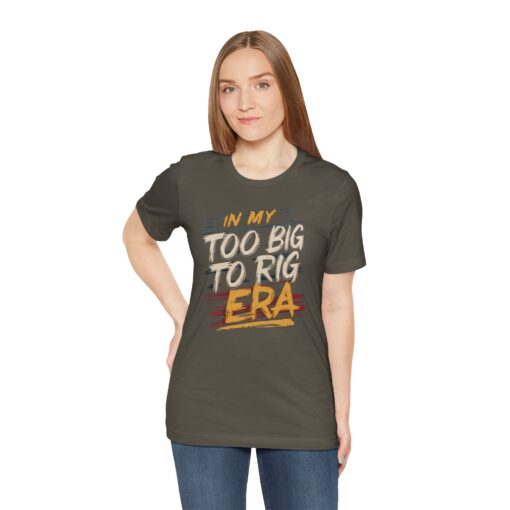 Too Big To Rig Era Tee - Image 71