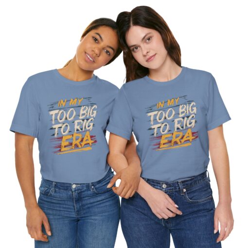 Too Big To Rig Era Tee - Image 142