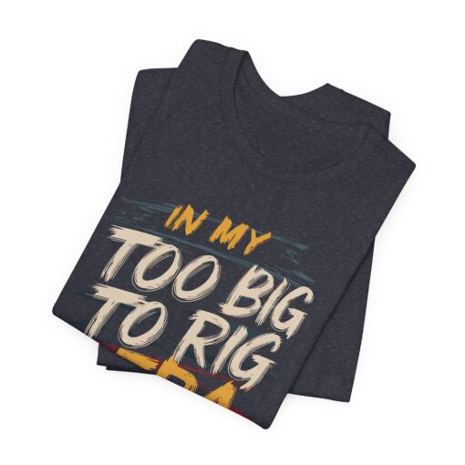 Too Big To Rig Era Tee - Image 179