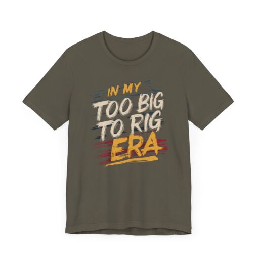 Too Big To Rig Era Tee - Image 61