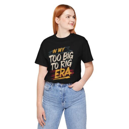 Too Big To Rig Era Tee - Image 47