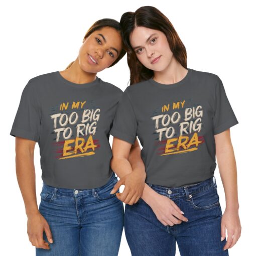 Too Big To Rig Era Tee - Image 171