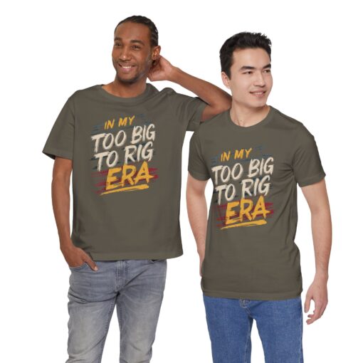 Too Big To Rig Era Tee - Image 86