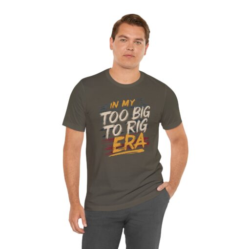 Too Big To Rig Era Tee - Image 72