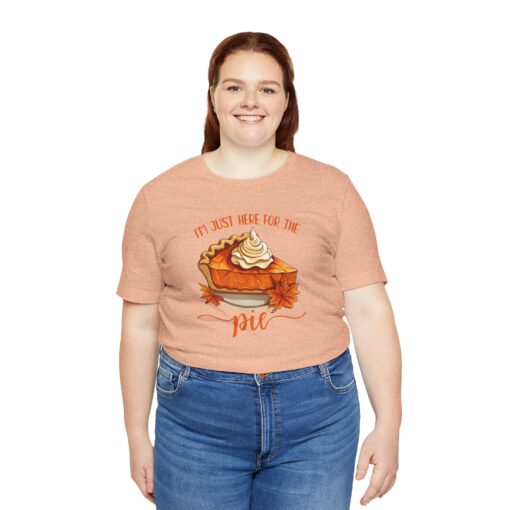 “I’m Just Here For The Pie” T-Shirt - Image 15