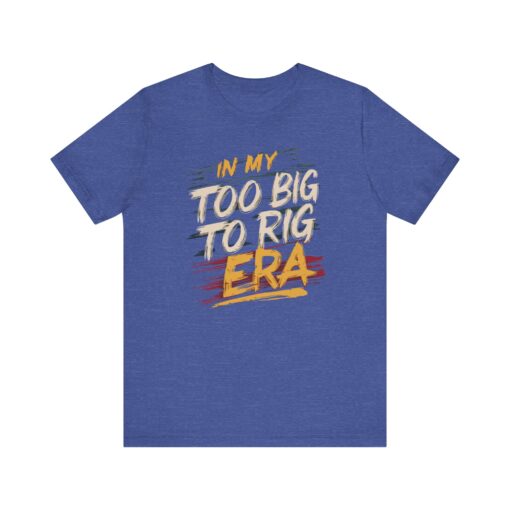 Too Big To Rig Era Tee