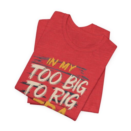 Too Big To Rig Era Tee - Image 208