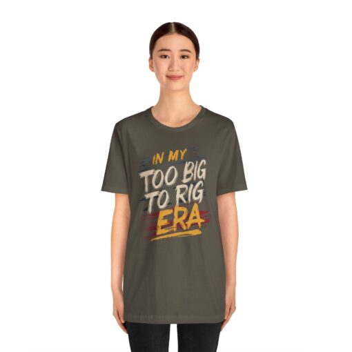 Too Big To Rig Era Tee - Image 69