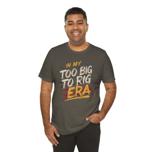 Too Big To Rig Era Tee - Image 74